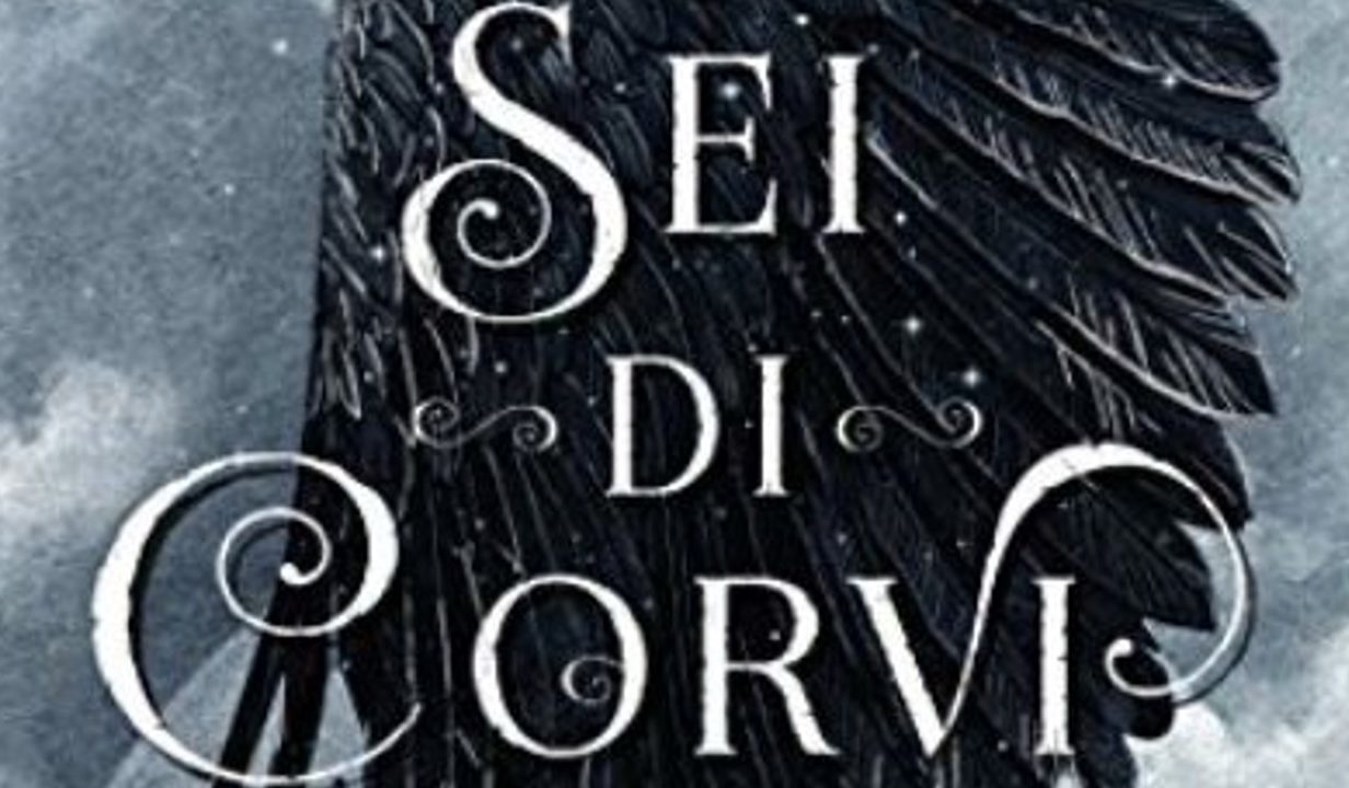 SEI DI CORVI Leigh Bardugo Recensioni Libri e News